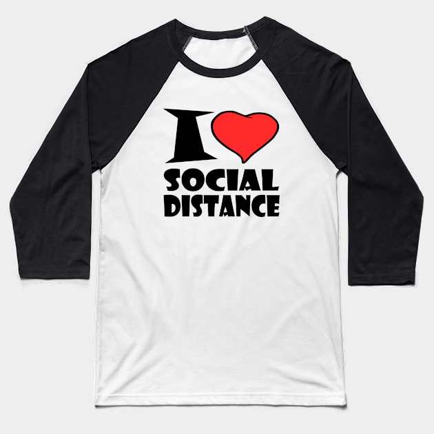 I Love Social Distance Baseball T-Shirt by Milaino